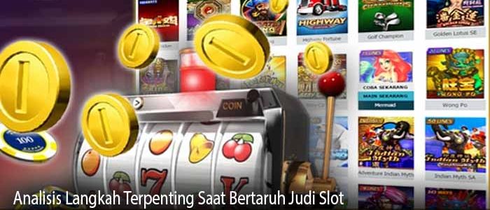 Analisis Langkah Terpenting Saat Bertaruh Judi Slot